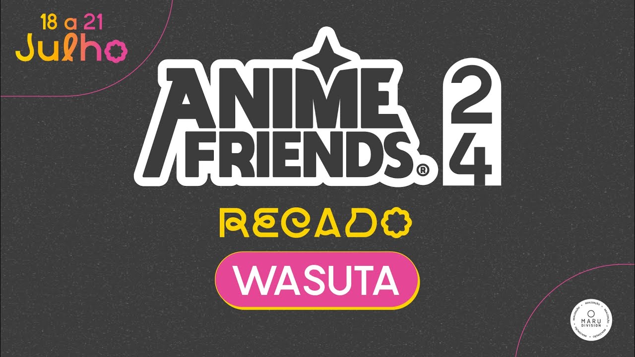 RECADO – WASUTA – ANIME FRIENDS 2024