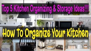 Kitchen Organizing & Storage- My Top 5 Kitchen Storage And Organizing Ideas.