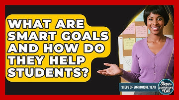 What Are SMART Goals And How Do They Help Students? - Steps to Sophomore Year