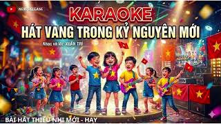 HÁT VANG TRONG KỈ NGUYÊN MỚI KARAOKE II NHẠC THIẾU NHI HAY