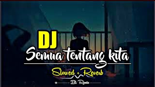 DJ SEMUA TENTANG KITA - NOAH REMIX SLOW BEAT | DJ REMIX INDONESIA TERBARU 2022