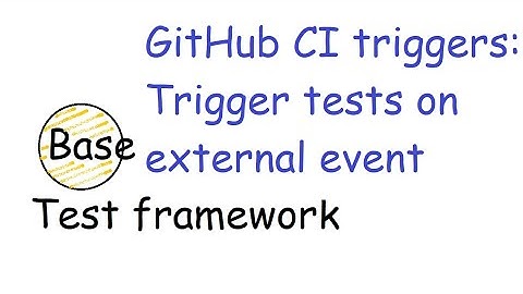 #37 CI Triggers:  Triggers tests on an external event (say when new develop/staging env
