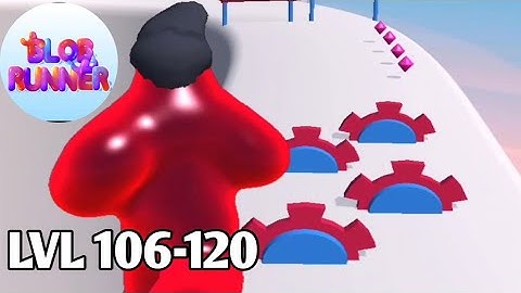 Blob Runner 3D  | Level 106-120 Gameplay Walkthrough Part 8 (Android, iOS)