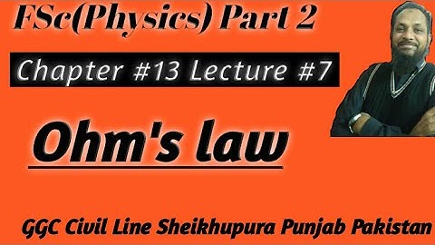FSC Part 2 Lecture Ohmas Law Experiment 1 Prof. Aslam GGC Sheikhupura
