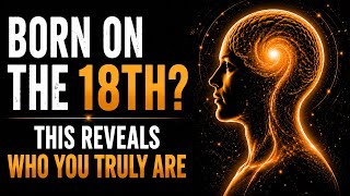 Born on the 18th? This Reveals Who You Truly Are