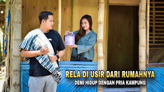 WANITA KAYA RAYA IKHLAS DI USIR DARI RUMAH MEWAHNYA DEMI MEMILIH HIDUP DENGAN PRIA KAMPUNG
