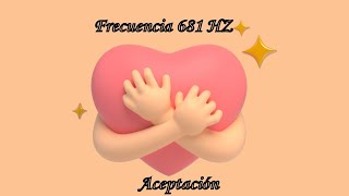 Frecuencia 681 Hz  Sana tu Interior y Trabaja la Aceptación Profunda