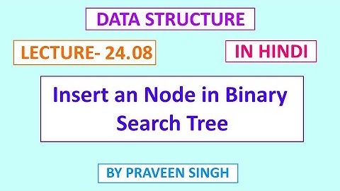 Data Structure Lecture 24.8 insert an node in binary search tree in hindi