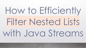 How to Efficiently Filter Nested Lists with Java Streams