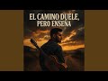 El Camino Duele Pero Enseña 