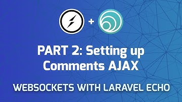 Websockets in Laravel - Part 2: Setting up Comments API & AJAX