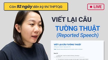 Ôn Tiếng Anh THPT: VIẾT LẠI CÂU - Câu Tường Thuật (Reported Speech) | Live #2