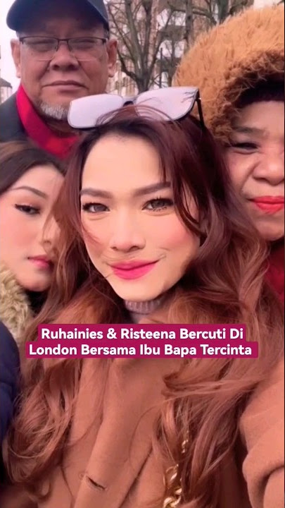 RUHAINIES & RISTEENA BERCUTI DI LONDON BERSAMA IBU BAPA TERCINTA