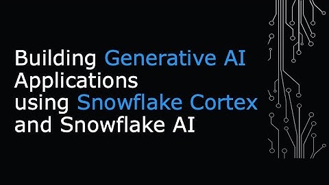 Building Generative AI Applications using Snowflake Cortex and Snowflake AI (with WealthX App Demo)