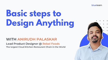 Basic Steps to Design Anything | Anirudh Palaskar | BlueLearn