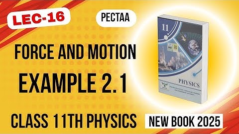 Example 2.1 Chapter 2 | Class 11th Physics New Book 2025 | PECTAA | Force and Motion
