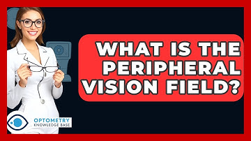 What Is The Peripheral Vision Field? - Optometry Knowledge Base