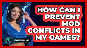 How Can I Prevent Mod Conflicts In My Games?