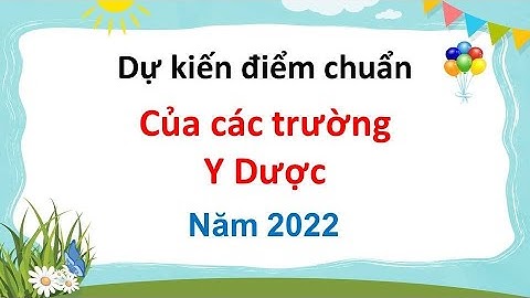 Dự kiến điểm chuẩn của các trường Y dược năm 2022