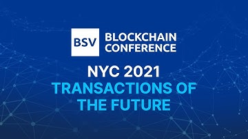 Blockchain Transaction Processing for the Future | BSV Blockchain Conference NYC 2021