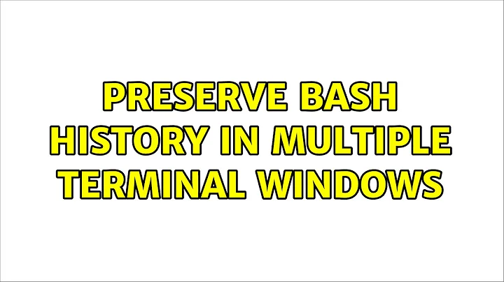 Unix & Linux: Preserve bash history in multiple terminal windows (19 Solutions!!)