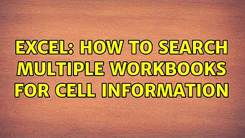Excel: How to search multiple workbooks for Cell information