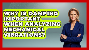 Why Is Damping Important When Analyzing Mechanical Vibrations? - Mechanical Engineering Explained