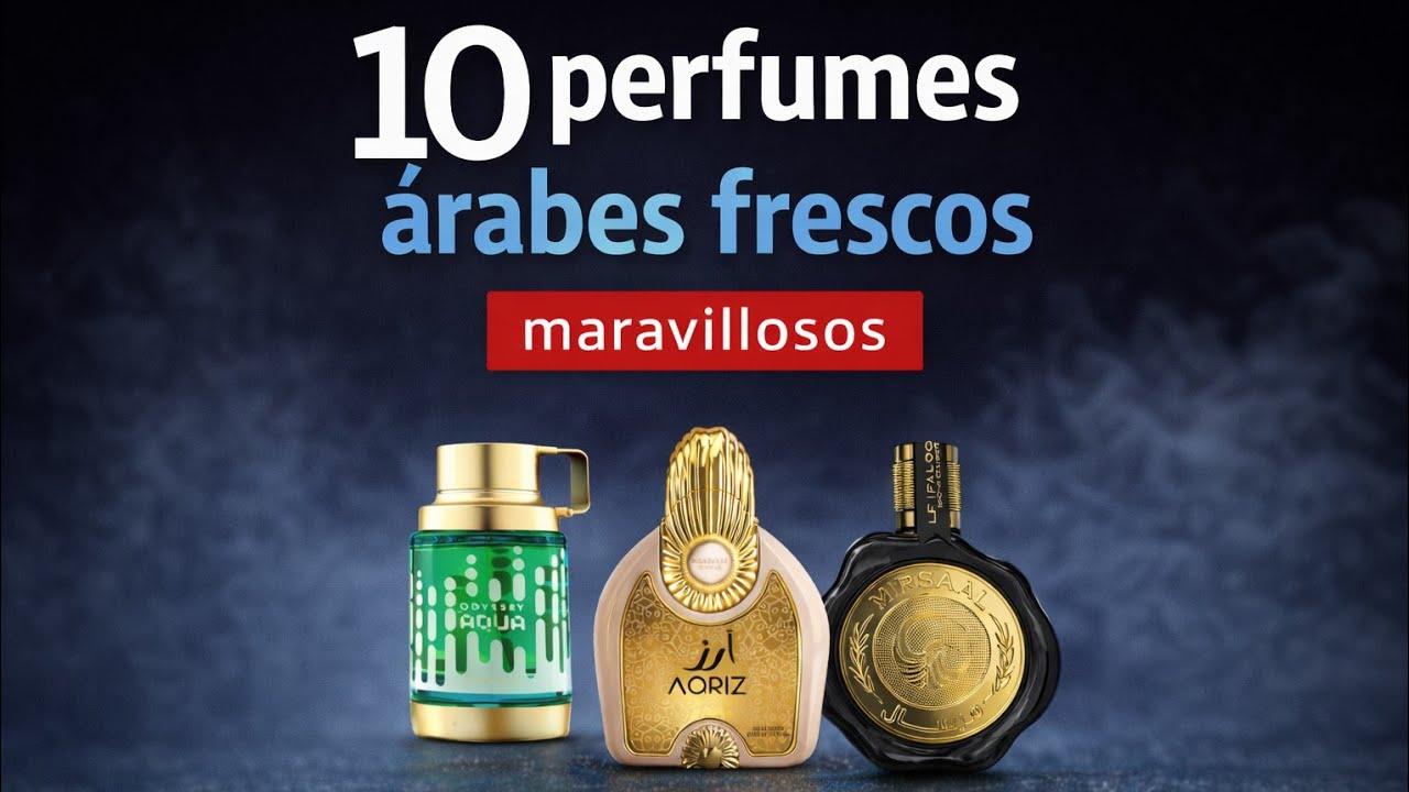10 perfumes ÁRABES FRESCOS MARAVILLOSOS (2026)