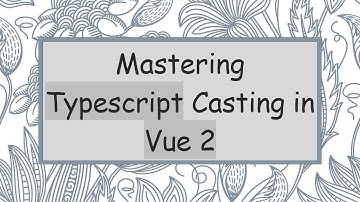 Mastering Typescript Casting in Vue 2