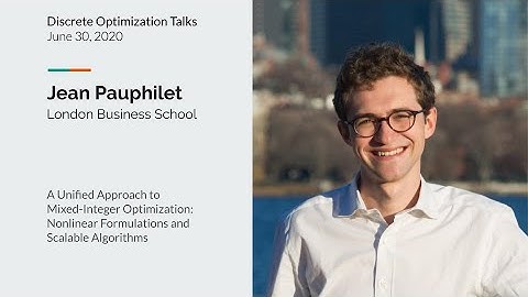 Jean Pauphilet A Unified Approach to Mixed-Integer Optimization Nonlinear Formulations&Scalable Algo