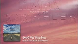 Mark Knopfler - Good On You Son (The Studio Albums 2009 – 2018)