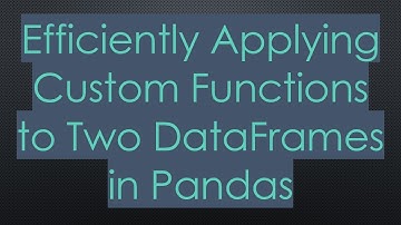 Efficiently Applying Custom Functions to Two DataFrames in Pandas