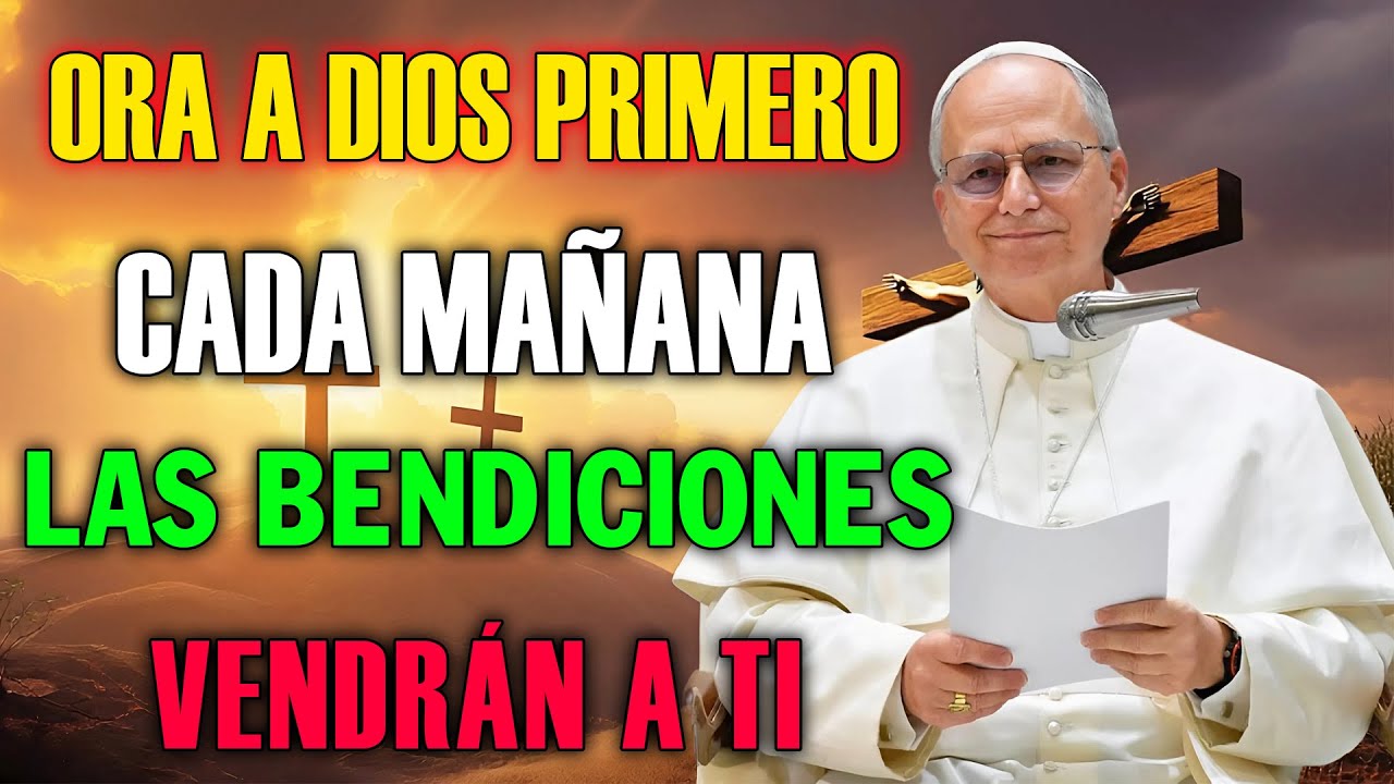 Oración Poderosa De La Mañana Dios Abre Caminos Y Fortalece Mi Corazón – Papa León XIV