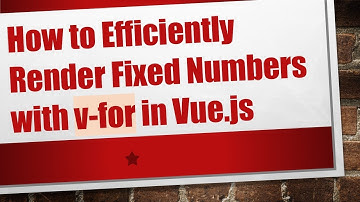 How to Efficiently Render Fixed Numbers with v-for in Vue.js