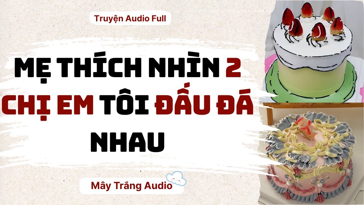 Audio Full | Mẹ Thích Nhìn 2 Chị Em Tôi Đấu Đá Nhau  | Mây Trắng Audio