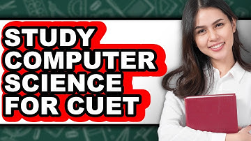 How To Study Computer Science For Cuet - Easy Guide