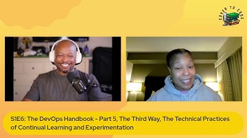 S1E6: The DevOps Handbook - Part 5, The Third Way, Continual Learning and Experimentation