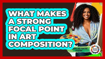 What Makes A Strong **focal Point** In Art Composition? - Drawing and Painting Academy