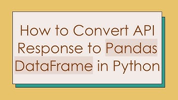 How to Convert API Response to Pandas DataFrame in Python