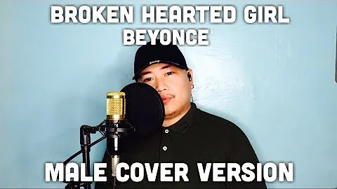 Beyonce - Broken Hearted Girl (Male Version) | Cover