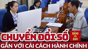 Chuyển đổi số nhằm tạo đột phá trong cải cách hành chính | Đảng với Dân