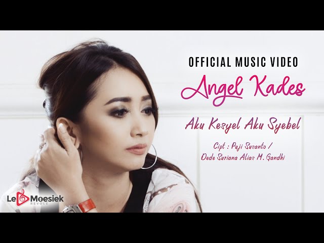 Angel Kades - Aku Kesyel Aku Syebel (Official Music Video ) class=