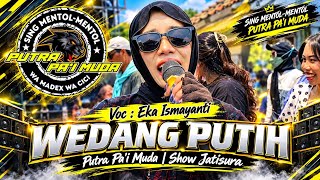 WEDANG PUTIH - VOC : EKA ISMAYANTI | PUTRA PA'I MUDA | SHOW JATISURA
