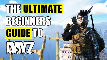 The Ultimate Beginners Guide to DayZ for 2025 (PC/XBOX/PS5)