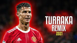 Cristiano Ronaldo ● TURRAKA REMIX - Kaleb Di Masi ❌ ECKO ❌ Blunted Vato ❌ Papichamp ᴴᴰ