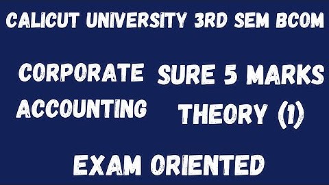 Calicut University,3rd Sem, Bcom, Corporate Accounting,Sure 5 marks theory(1), Exam oriented
