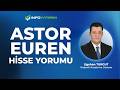 ASTOR - EUREN Hisse Yorumu I Egehan Turgut '27 Nisan 2026' I İnfo Yatırım