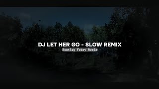 Dj Let Her Go - Slow Remix New 2024 Bootleg Febry Remix Tik tok Song!