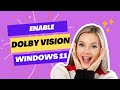 How to enable dolby vision on windows 11 licensed device