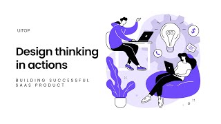 Design thinking in actions: Building successful SaaS product